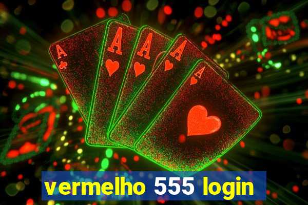 vermelho 555 login